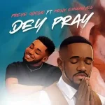 Preye Odede – Dey Pray ft. Prinx Emmanuel Preye Odede – Dey Pray ft. Prinx Emmanuel
