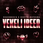 ShaunMusiq – YEKELI IBEER ft Scotts Maphuma ShaunMusiq – YEKELI IBEER ft Scotts Maphuma