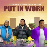 DJ Gambit – Put In Work Ft. Boyrhydim & Jifem