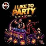 DJ Big N – I Like To Party ft Phyno