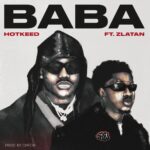 Hotkeed – Baba Ft. Zlatan
