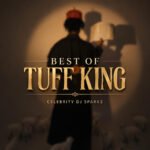 Celebrity Dj Sparkz – Best Of Tuff King