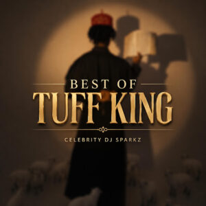 Celebrity Dj Sparkz – Best Of Tuff King