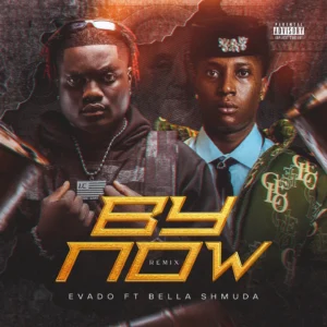 Evado Ft. Bella Shmurda – By Now (Remix) Lyrics: A Street-Pop Link-Up Connecting Two Nigerian Sounds
