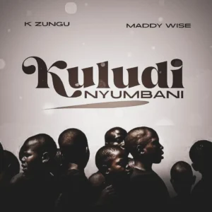 K Zungu – Kuludi Nyumbani Ft. Maddy Wise