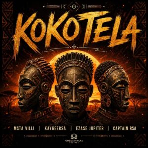 Msta Villi – Kokotela Ft. KaygeeRsa, Ezase Jupiter & Captain rsa