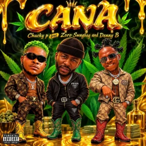 Chucky P – Cana Ft. Zoro Swagbag & DennyB