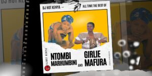 DJ Hot Kenya – Best Of Ntombi Marhumbini And Girlie Mafura Mixtape