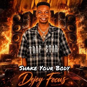 Dejey Focus – Shake Your Body