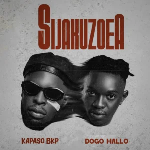Kapaso Bkp – Sijakuzoea Ft. Dogo Mallo