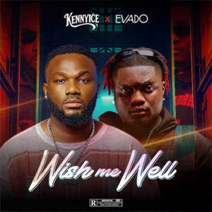 Kennyice Ft. Evado – Wish Me Well