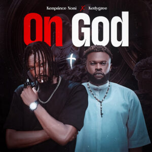 Kenprince Noni – On God Ft. KellyGzee
