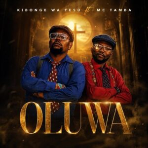 Kibonge Wa Yesu – Oluwa Ft. Mc Tamba