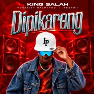 King Salah – Dipikareng Ft. VOCALIST SALPHYDO & Reexhii