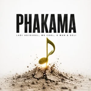 Ladi Adiosoul – PHAKAMA Ft. MR COOL, K MAN & Deli