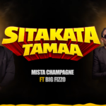 Mista Champagne – Sitakata Tamaa Ft. Big Fizzo