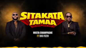 Mista Champagne – Sitakata Tamaa Ft. Big Fizzo