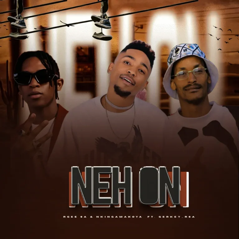 Rgee SA – NEH ON Ft. Nkinga Makoya & Gerkey Rsa