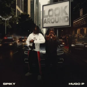 Spiky – Look Around Ft. Hugo P