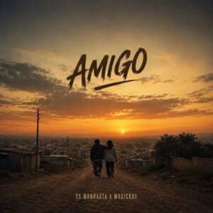 Ys.manrasta – Amigo ft. Magickay