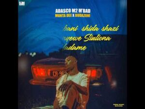 Adasco M2 M’bad – Sukuma Ft Munta Dee & Budazoni