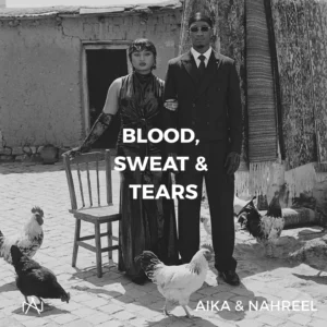 Aika – Blood, Sweat & Tears Ft. Nahreel
