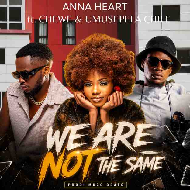 Anna Heart ft Umusepela Chile & Chewe Superstar – We Are Not The Same