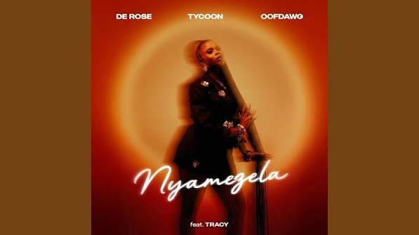De Rose – Nyamezela ft.Tracy, Tycoon & OoFDawg