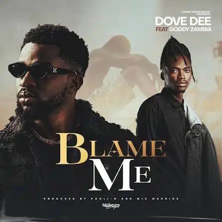 Dove Dee ft Goddy Zambia – Blame Me