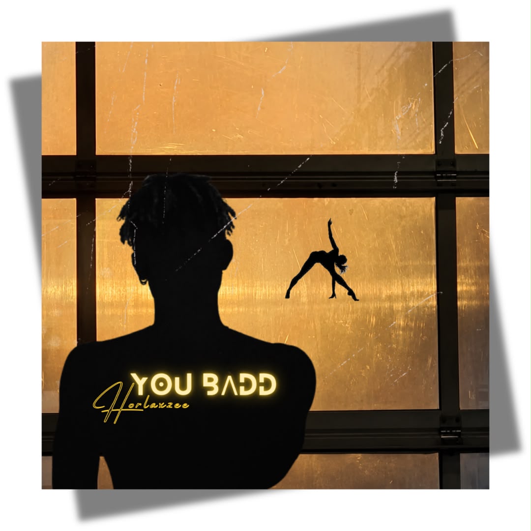 Horlaxzee – You Badd