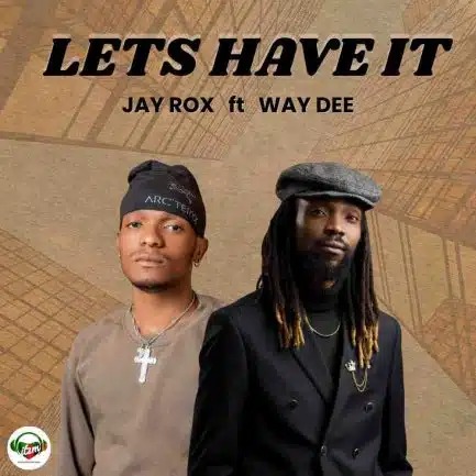 Jay Rox ft Way Dee – Lets Have It