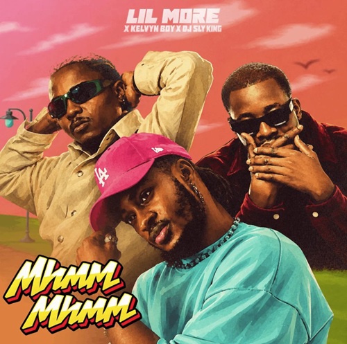 Lil More – Mhmm Mhmm Ft Kelvyn Boy & DJ Sly King