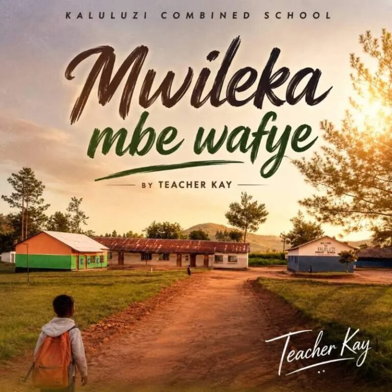 Teacher Kay – Mwileka Mbe Wafye