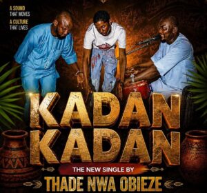 Thade Nwa Obieze – Kadan Kadan (Pammy Umubonch x Mobility Studio)