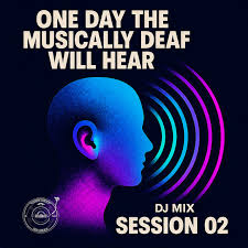The Godfathers of Deep House SA – One Day the Musically Deaf Will Hear (DJ Session 02) (Album)