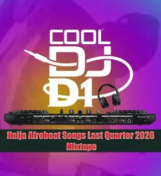 Cool Dj D1 – Naija Afrobeat Last Quarter 2026 Mixtape
