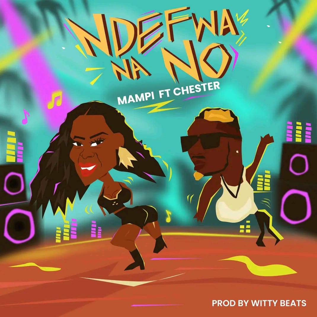 Mampi ft. Chester – Ndefwa Na No