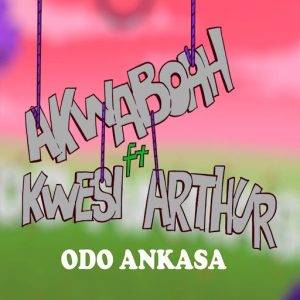 Akwaboah – Odo Ankasa Ft Kwesi Arthur